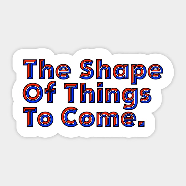 Good Things Come - The Shape of Things to Come Sticker by ballhard